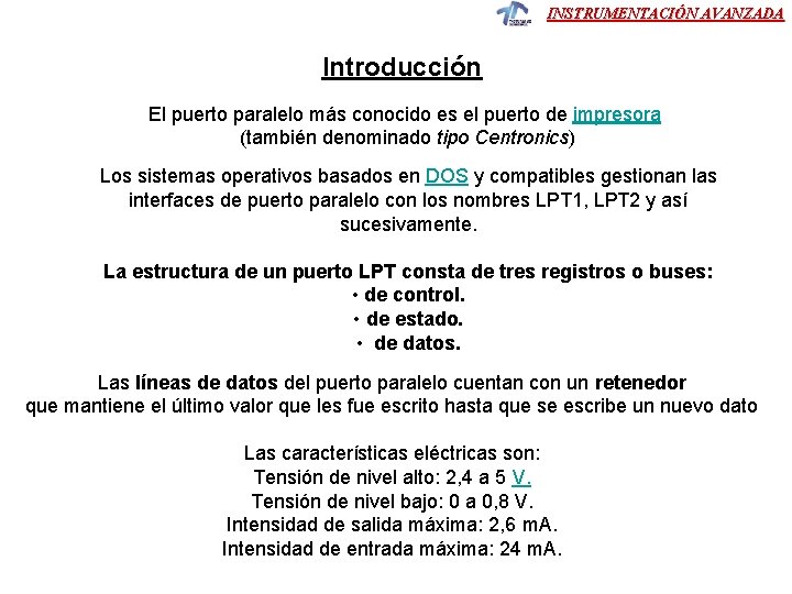 INSTRUMENTACIÓN AVANZADA Introducción El puerto paralelo más conocido es el puerto de impresora (también