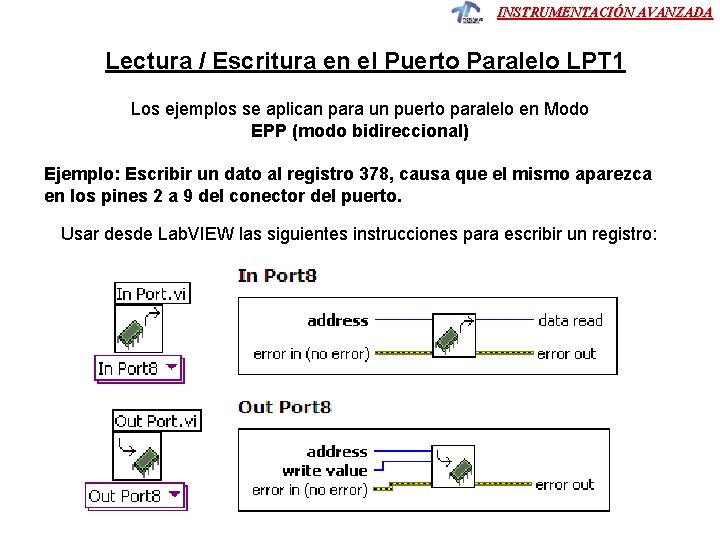 INSTRUMENTACIÓN AVANZADA Lectura / Escritura en el Puerto Paralelo LPT 1 Los ejemplos se