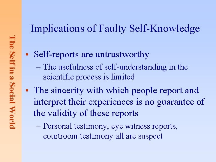 Implications of Faulty Self-Knowledge The Self in a Social World • Self-reports are untrustworthy