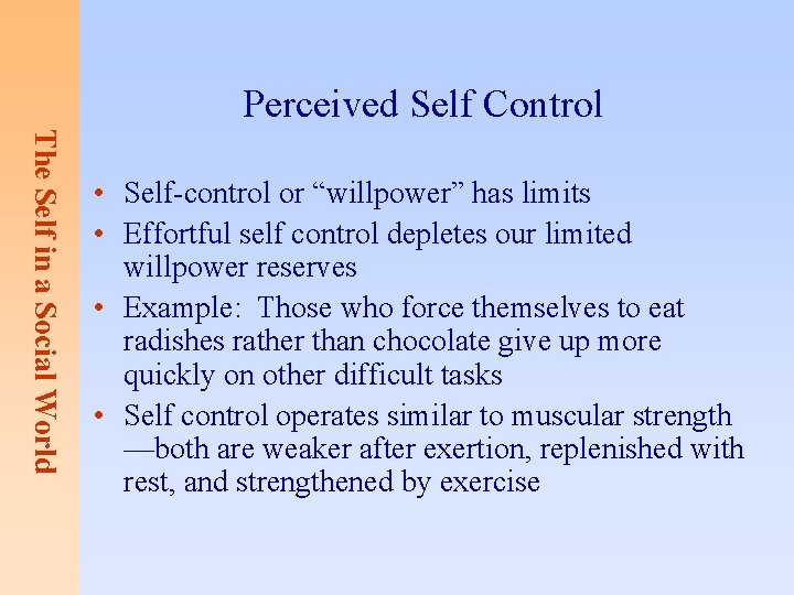 Perceived Self Control The Self in a Social World • Self-control or “willpower” has