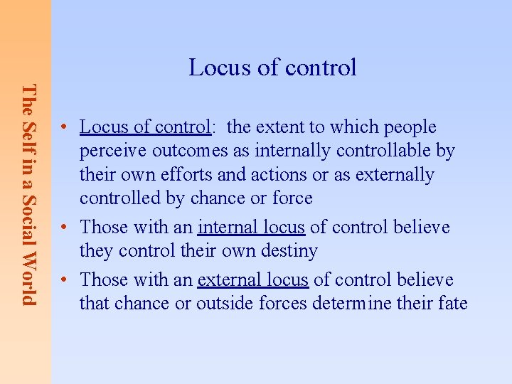 Locus of control The Self in a Social World • Locus of control: the