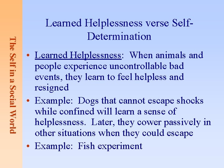 The Self in a Social World Learned Helplessness verse Self. Determination • Learned Helplessness: