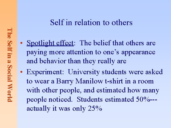 Self in relation to others The Self in a Social World • Spotlight effect: