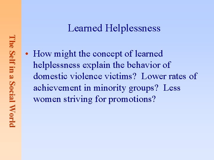 Learned Helplessness The Self in a Social World • How might the concept of