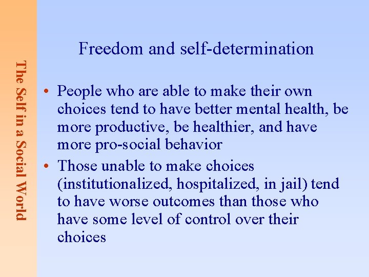 Freedom and self-determination The Self in a Social World • People who are able