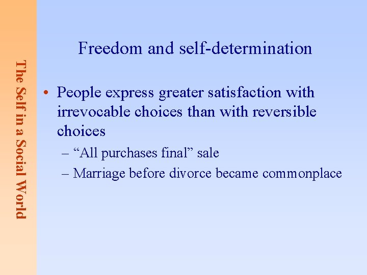 Freedom and self-determination The Self in a Social World • People express greater satisfaction