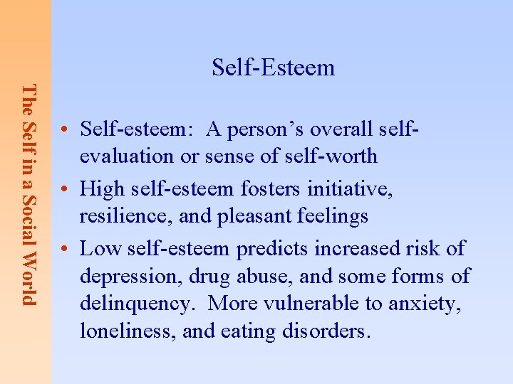 Self-Esteem The Self in a Social World • Self-esteem: A person’s overall selfevaluation or