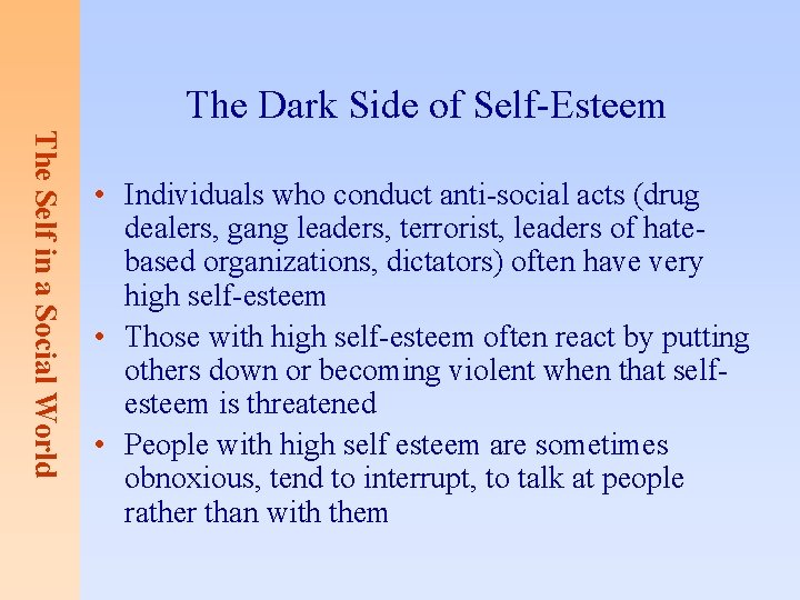 The Dark Side of Self-Esteem The Self in a Social World • Individuals who