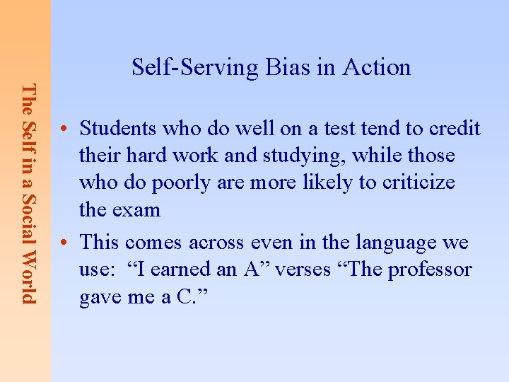 Self-Serving Bias in Action The Self in a Social World • Students who do