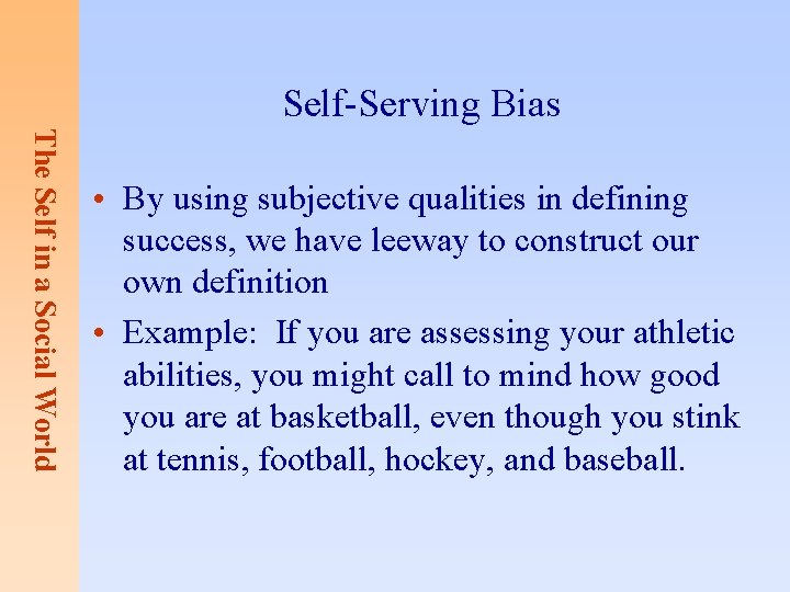 Self-Serving Bias The Self in a Social World • By using subjective qualities in