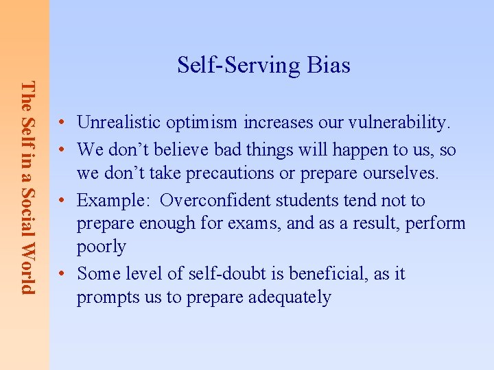 Self-Serving Bias The Self in a Social World • Unrealistic optimism increases our vulnerability.