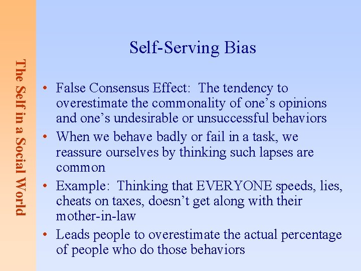 Self-Serving Bias The Self in a Social World • False Consensus Effect: The tendency