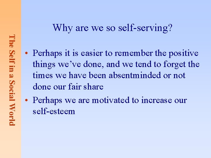 Why are we so self-serving? The Self in a Social World • Perhaps it