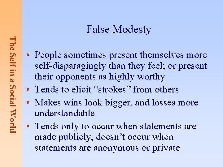 False Modesty The Self in a Social World • People sometimes present themselves more