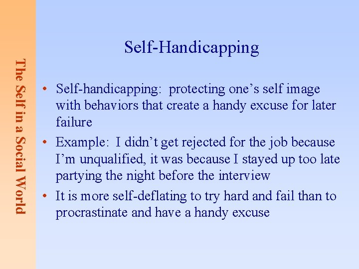 Self-Handicapping The Self in a Social World • Self-handicapping: protecting one’s self image with