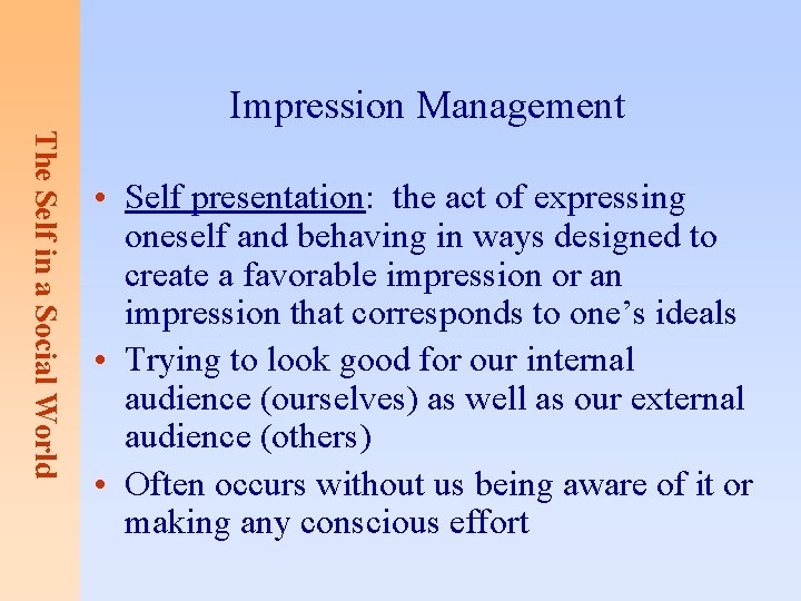 Impression Management The Self in a Social World • Self presentation: the act of