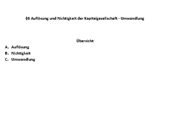 § 8 Auflösung und Nichtigkeit der Kapitalgesellschaft - Umwandlung Übersicht A. Auflösung B. Nichtigkeit