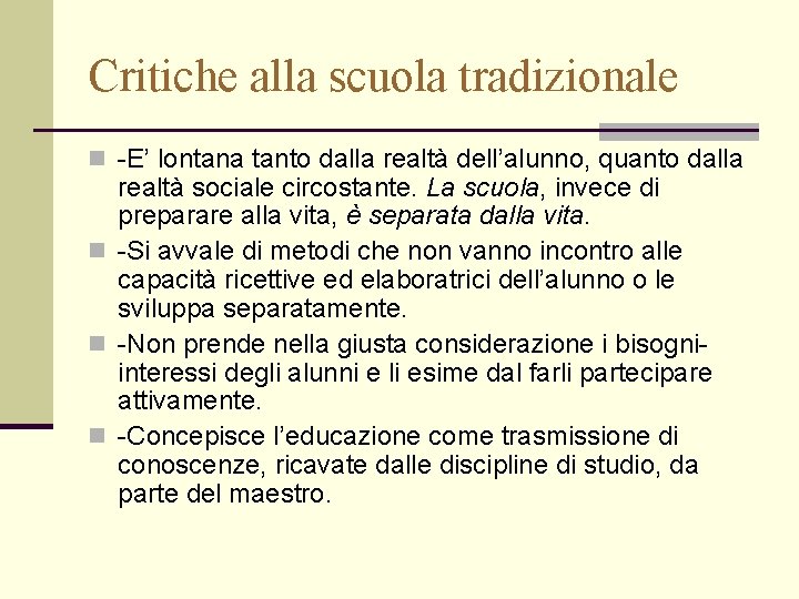 Critiche alla scuola tradizionale n -E’ lontana tanto dalla realtà dell’alunno, quanto dalla realtà