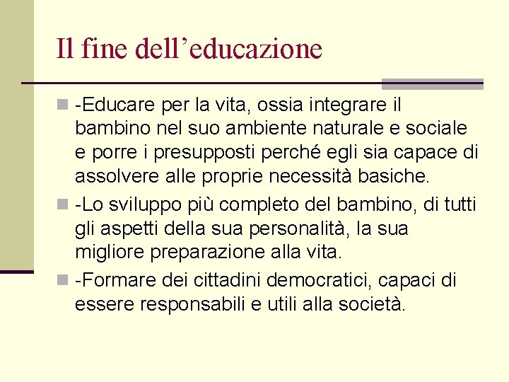 Il fine dell’educazione n -Educare per la vita, ossia integrare il bambino nel suo