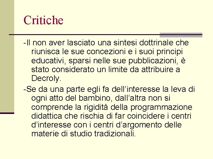 Critiche -Il non aver lasciato una sintesi dottrinale che riunisca le sue concezioni e