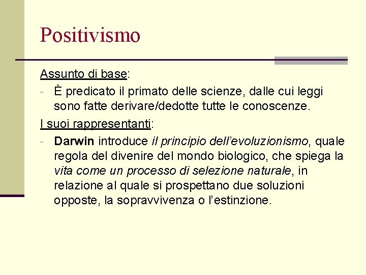 Positivismo Assunto di base: - È predicato il primato delle scienze, dalle cui leggi