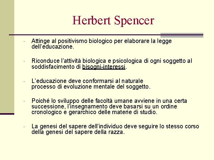 Herbert Spencer - Attinge al positivismo biologico per elaborare la legge dell’educazione. - Riconduce