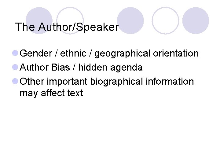 The Author/Speaker l Gender / ethnic / geographical orientation l Author Bias / hidden