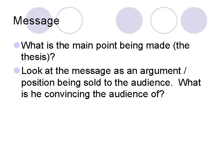 Message l What is the main point being made (the thesis)? l Look at