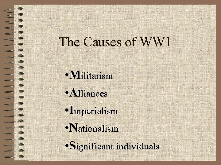 The Causes of WW 1 • Militarism • Alliances • Imperialism • Nationalism •