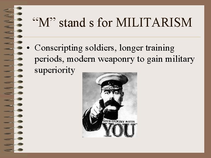 “M” stand s for MILITARISM • Conscripting soldiers, longer training periods, modern weaponry to
