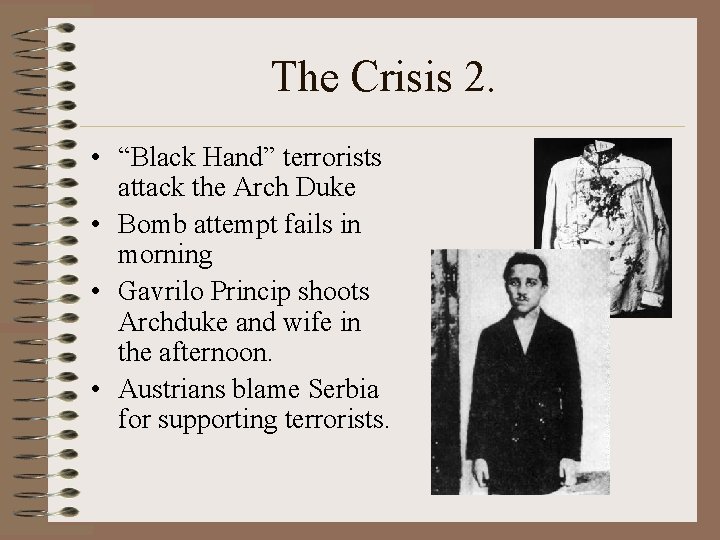 The Crisis 2. • “Black Hand” terrorists attack the Arch Duke • Bomb attempt