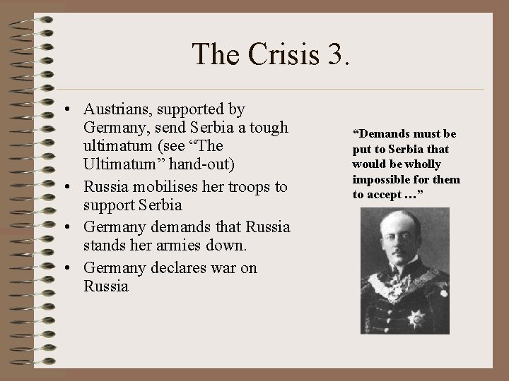 The Crisis 3. • Austrians, supported by Germany, send Serbia a tough ultimatum (see