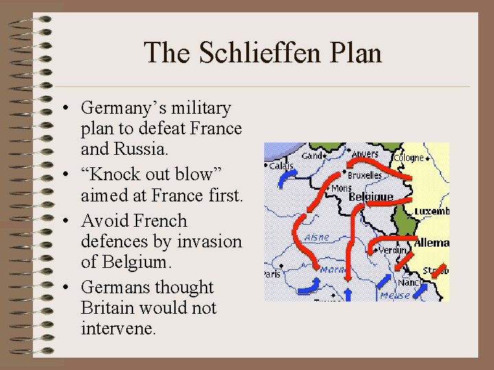The Schlieffen Plan • Germany’s military plan to defeat France and Russia. • “Knock