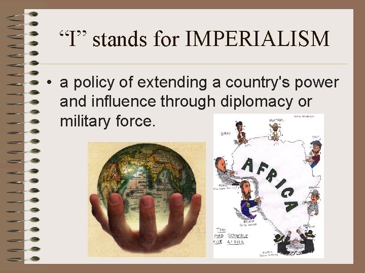 “I” stands for IMPERIALISM • a policy of extending a country's power and influence