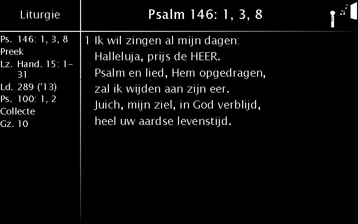 Liturgie Ps. 146: 1, 3, 8 Preek Lz. Hand. 15: 131 Ld. 289 (’