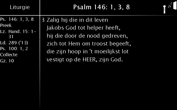 Liturgie Ps. 146: 1, 3, 8 Preek Lz. Hand. 15: 131 Ld. 289 (’