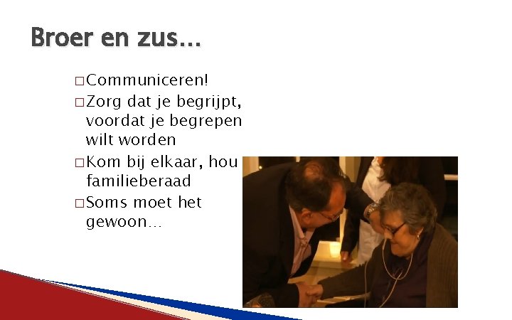 Broer en zus… � Communiceren! � Zorg dat je begrijpt, voordat je begrepen wilt