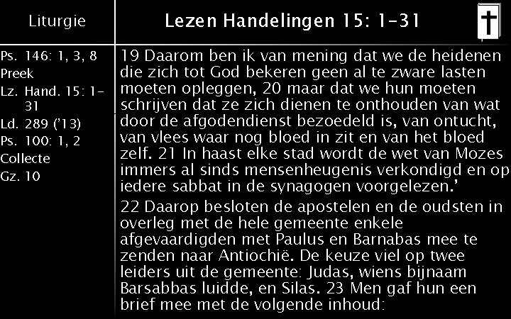 Liturgie Ps. 146: 1, 3, 8 Preek Lz. Hand. 15: 131 Ld. 289 (’