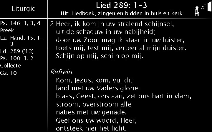 Liturgie Ps. 146: 1, 3, 8 Preek Lz. Hand. 15: 131 Ld. 289 (’