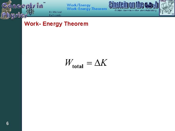 Work/Energy Work-Energy Theorem Work- Energy Theorem 6 