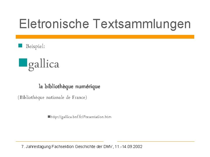 Eletronische Textsammlungen n Beispiel: ngallica la bibliothèque numérique (Bibliothèque nationale de France) nhttp: //gallica.