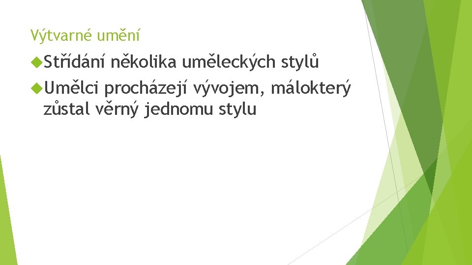 Výtvarné umění Střídání několika uměleckých stylů Umělci procházejí vývojem, málokterý zůstal věrný jednomu stylu