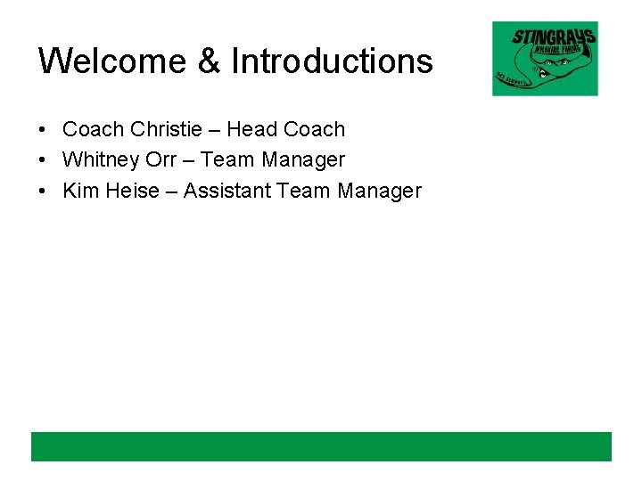 Welcome & Introductions • Coach Christie – Head Coach • Whitney Orr – Team Welcome & Introductions • Coach Christie – Head Coach • Whitney Orr – Team