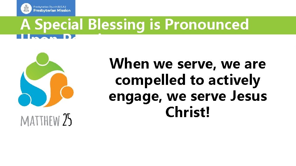 A Special Blessing is Pronounced Upon People When we serve, we are compelled to