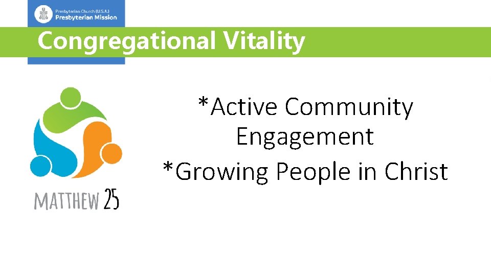 Congregational Vitality *Active Community Engagement *Growing People in Christ 