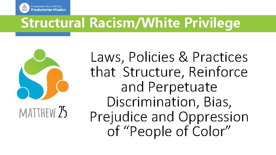 Structural Racism/White Privilege Laws, Policies & Practices that Structure, Reinforce and Perpetuate Discrimination, Bias,