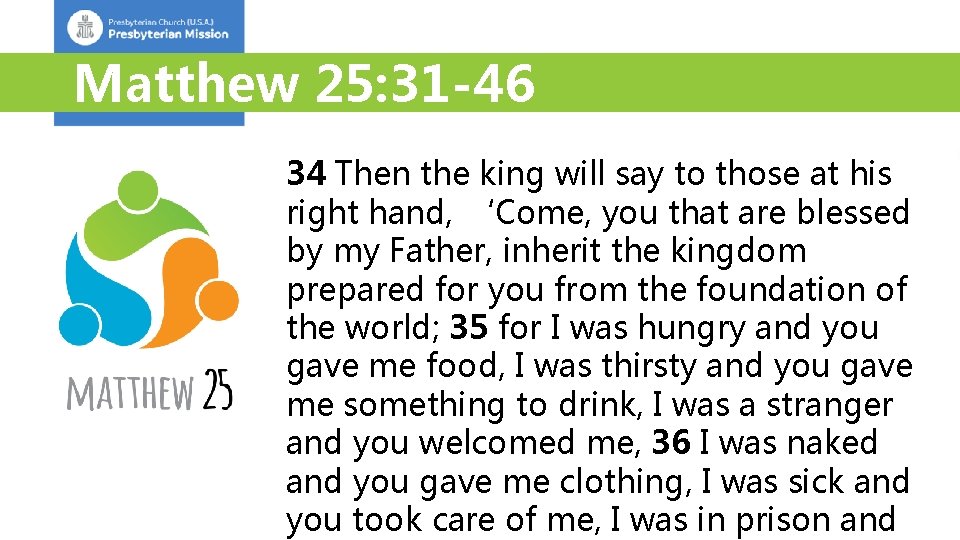 Matthew 25: 31 -46 34 Then the king will say to those at his