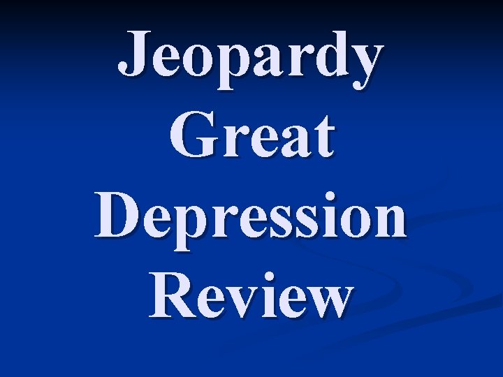 Jeopardy Great Depression Review 