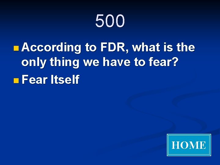 500 n According to FDR, what is the only thing we have to fear?