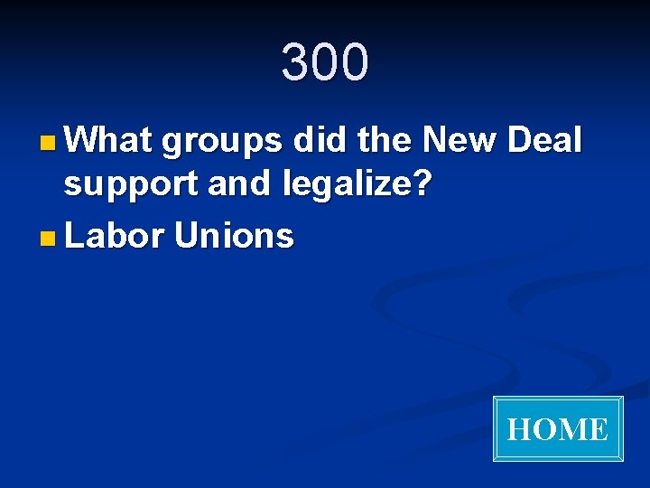 300 n What groups did the New Deal support and legalize? n Labor Unions